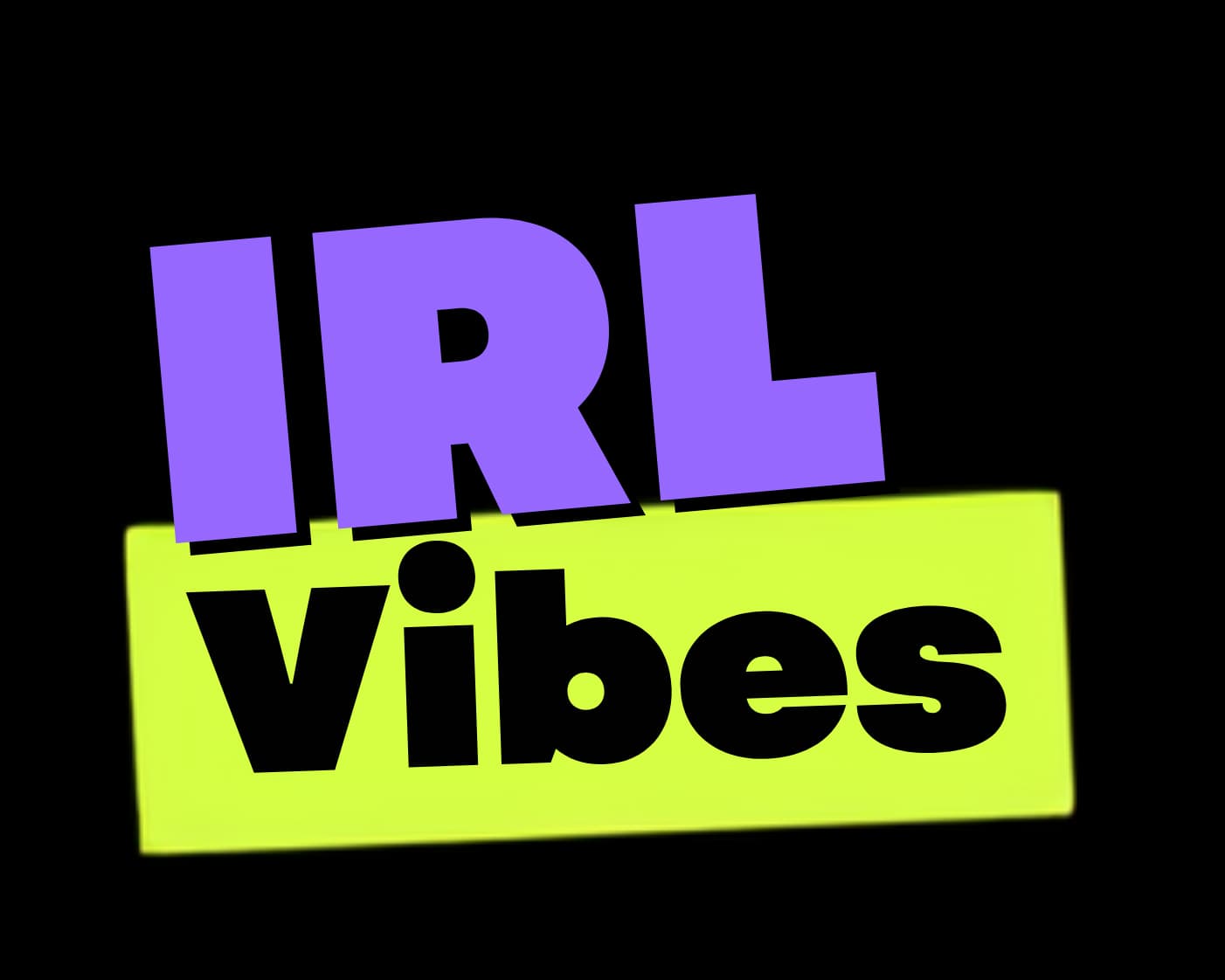 IRL Vibes